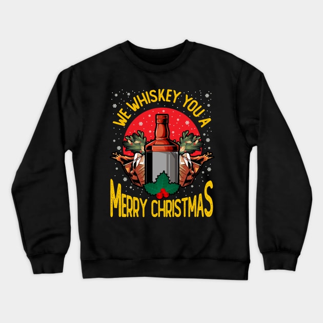 We Whiskey You A Merry Christmas Crewneck Sweatshirt by E